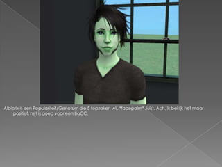 Albiorix is een Populariteit/Genotsim die 5 topzaken wil. *facepalm* Juist. Ach, ik bekijk het maar positief, het is goed voor een BaCC.