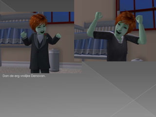 Dan de erg vrolijke Denovan.