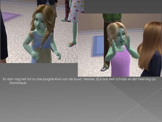 En dan nog het tot nu toe jongste kind van de buurt, Heloise. Zij is ook een schatje en lijkt heel erg op Dominique.