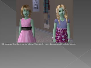 Kijk maar, ze lijken heel erg op elkaar. Maar ze zijn cute, dus dan vind ik dat niet zo erg.