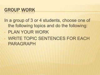 GROUP WORKIn a group of 3 or 4 students, choose one of the following topics and do the following:PLAN YOUR WORK