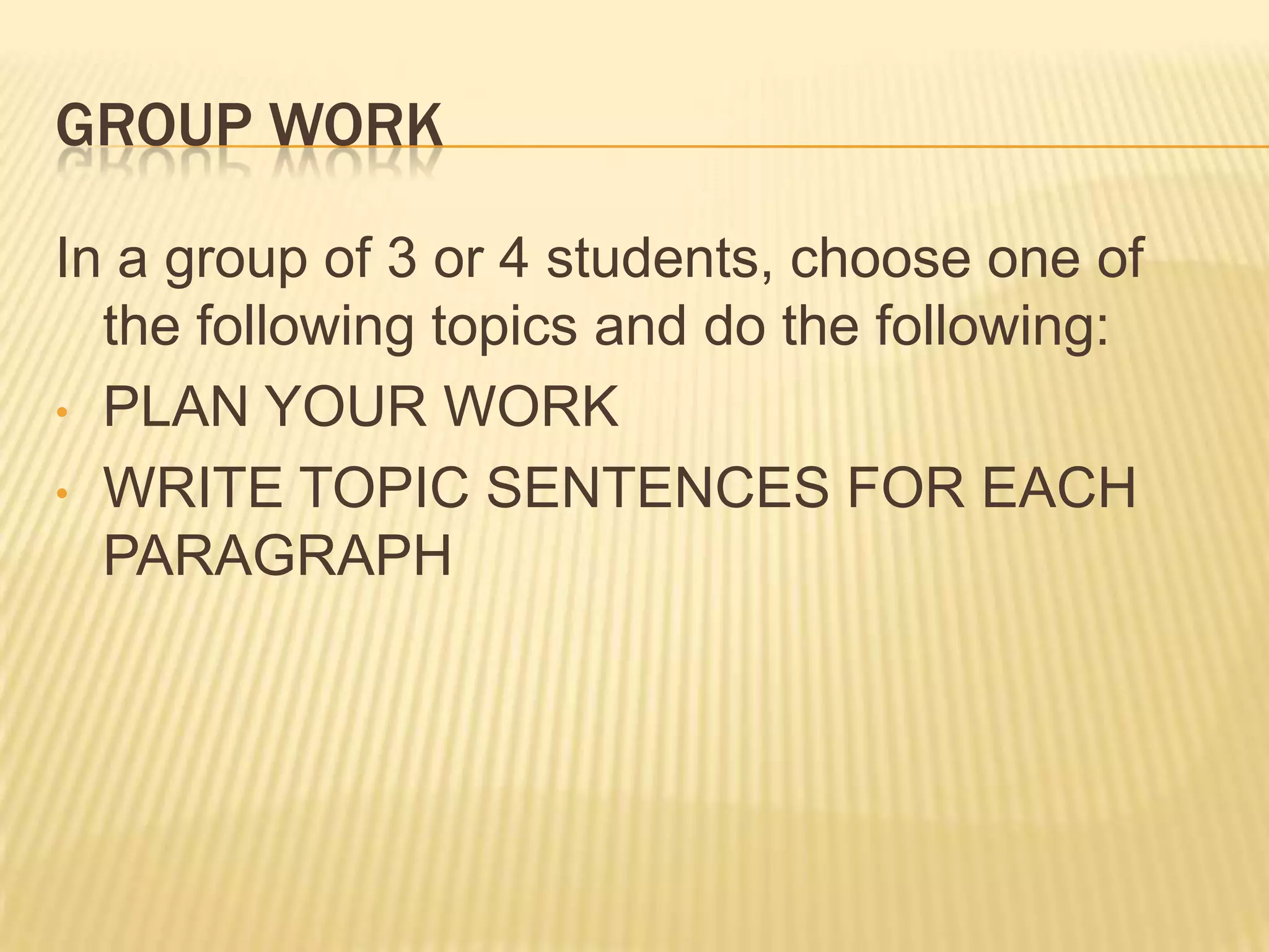 GROUP WORKIn a group of 3 or 4 students, choose one of the following topics and do the following:PLAN YOUR WORK
