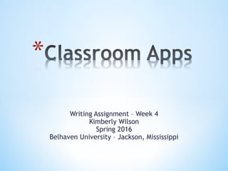 Writing Assignment – Week 4
Kimberly Wilson
Spring 2016
Belhaven University – Jackson, Mississippi
 