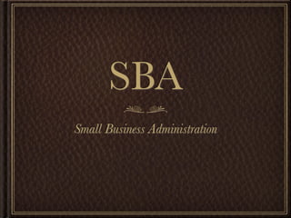 SBA
Small Business Administration
 