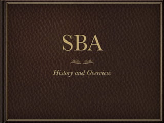 SBA
History and Overview
 