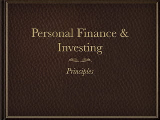 Personal Finance &
     Investing
      Principles
 