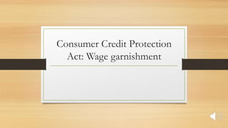 Consumer Credit Protection
Act: Wage garnishment
 