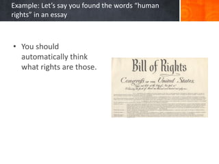Example: Let’s say you found the words “human
rights” in an essay
• You should
automatically think
what rights are those.
 