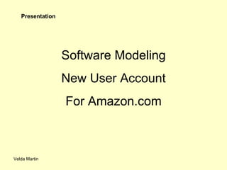 Velda Martin Software Modeling New User Account For Amazon.com Presentation 