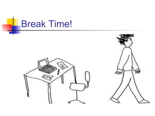 Break Time!
 