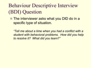 Behaviour Descriptive Interview
(BDI) Question
 The interviewer asks what you DID do in a

specific type of situation.
“T...
