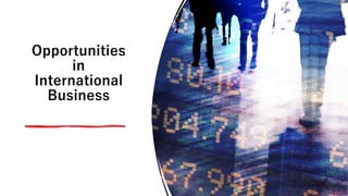 Opportunities
in
International
Business
 