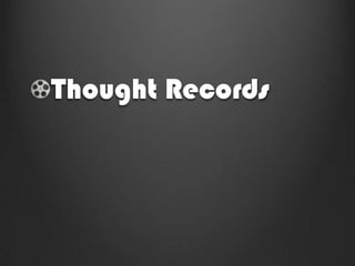 Thought Records
 