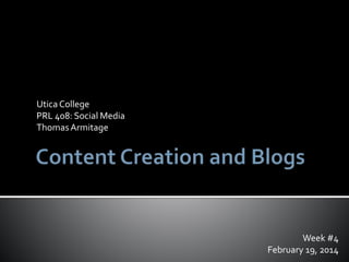 Utica College
PRL 408: Social Media
Thomas Armitage

Week #4
February 19, 2014

 