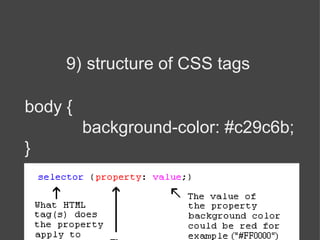 9)   structure of CSS tags body { background-color: #c29c6b; } 