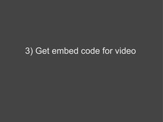 3) Get embed code for video 