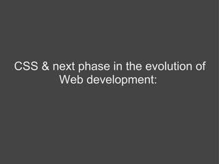 CSS & next phase in the evolution of Web development:   