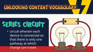 • circuit wherein each
device is connected so
that there is only one
pathway at which
charge can travel.
 