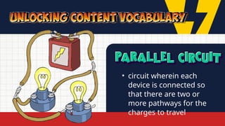 • circuit wherein each
device is connected so
that there are two or
more pathways for the
charges to travel
 