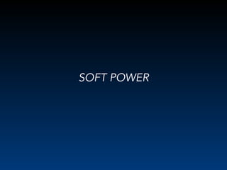 SOFT POWER
 