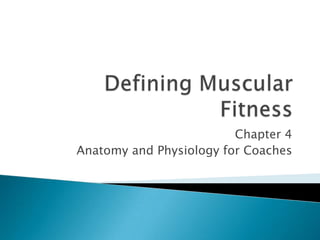 Chapter 4
Anatomy and Physiology for Coaches
 