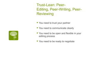 Trust-Lean: Peer-Editing, Peer-Writing, Peer-Reviewing<br />You need to trust your partner<br />You need to communicate cl...