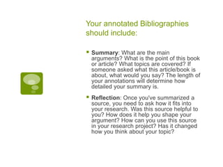 Your annotated Bibliographies should include:<br />Summary: What are the main arguments? What is the point of this book or...