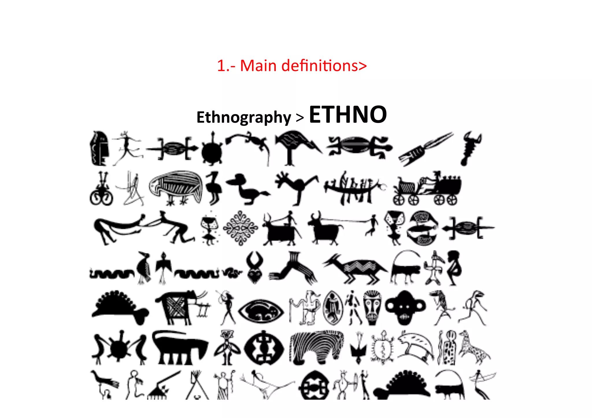 1.-­‐	
  Main	
  deﬁni-ons	
  
	
  
Ethnography	
  	
  ETHNO	
  
	
  
	
  
 