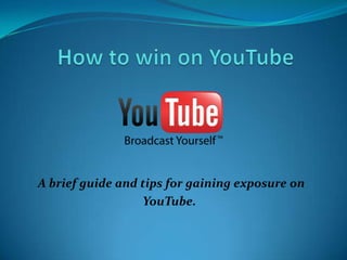 A brief guide and tips for gaining exposure on
                  YouTube.
 