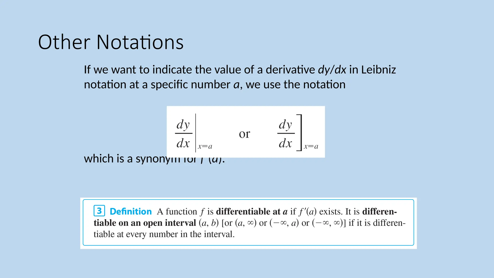 Other Notations If we want to indicate the value of a derivative dy/dx in Leibniz notation at a specific number a, we use the notation which is a synonym for f ( ′ a). 