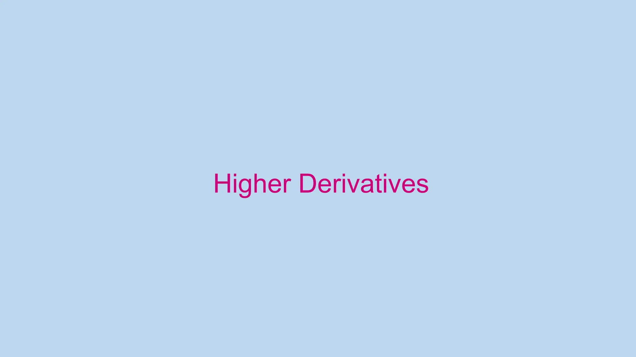 Higher Derivatives 