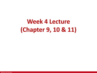 ©McGraw-Hill Education
Week 4 Lecture
(Chapter 9, 10 & 11)
 