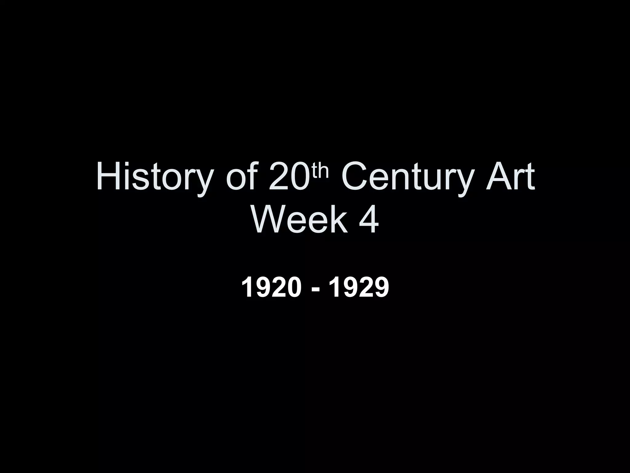 History of 20 th  Century Art Week 4 1920 - 1929 