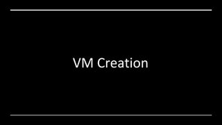 VM Creation
 