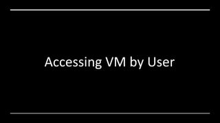 Accessing VM by User
 