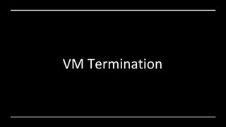VM Termination
 