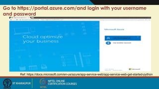 Ref: https://docs.microsoft.com/en-us/azure/app-service-web/app-service-web-get-started-python
Go to https://portal.azure.com/and login with your username
and password
 