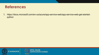 References
1. https://docs.microsoft.com/en-us/azure/app-service-web/app-service-web-get-started-
python
 