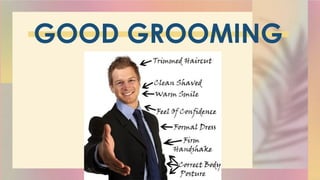GOOD GROOMING
 