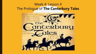 Week 4: Lesson 4
The Prologue of The Canterbury Tales
 