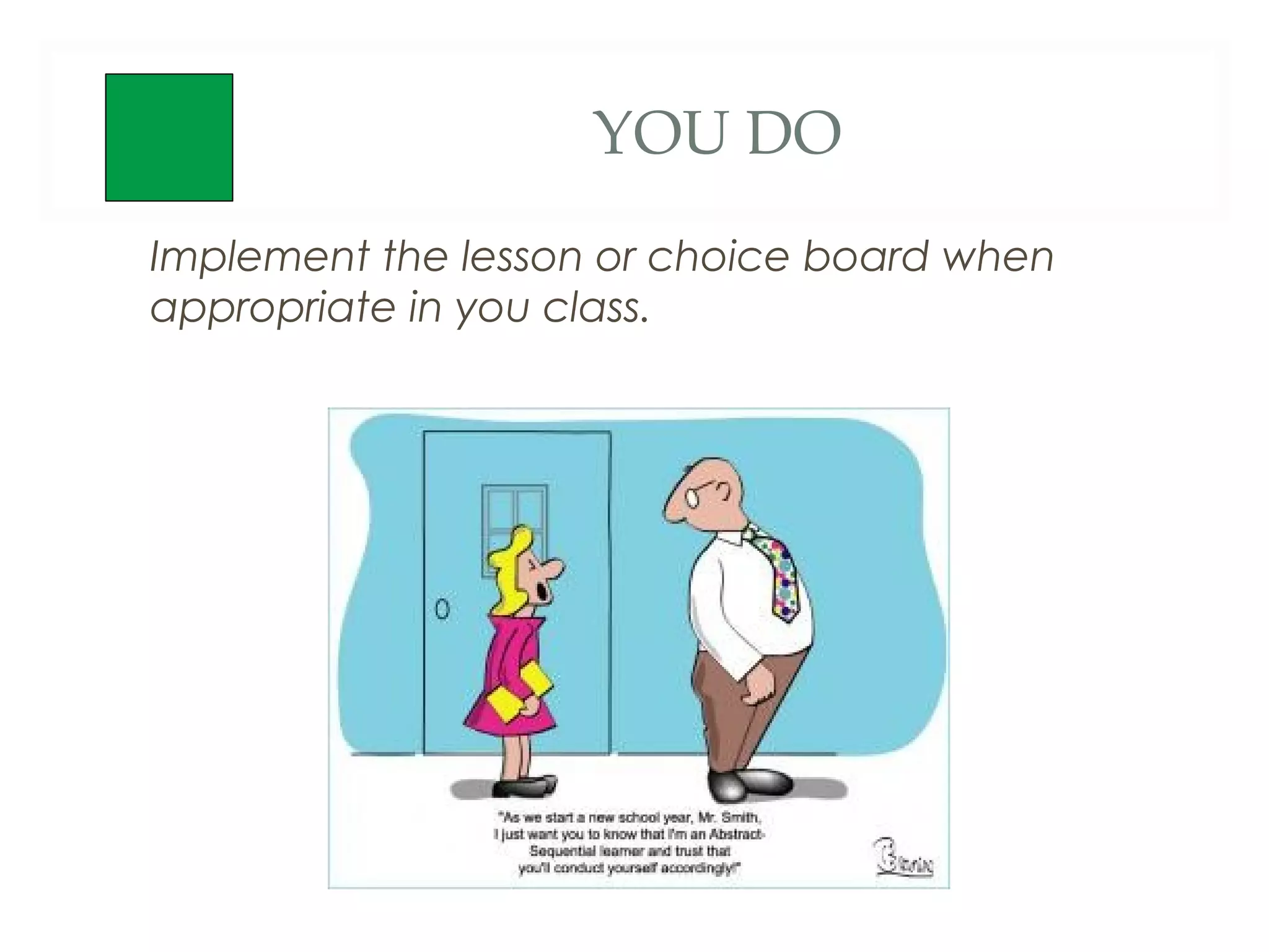 YOU DO
Implement the lesson or choice board when
appropriate in you class.
 