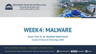WEEK4: MALWARE
Assoc. Prof. Ts. Dr. Madihah Mohd Saudi
Faculty of Science & Technology, USIM
 