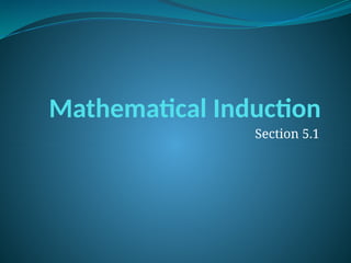 Mathematical Induction
Section 5.1
 