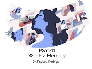 PSY101
Week 4 Memory
Dr. Russell Rodrigo
 