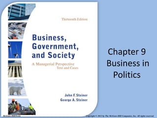 Chapter 9
                                         Business in
                                          Politics



McGraw-Hill/Irwin   Copyright © 2012 by The McGraw-Hill Companies, Inc. All rights reserved.
 