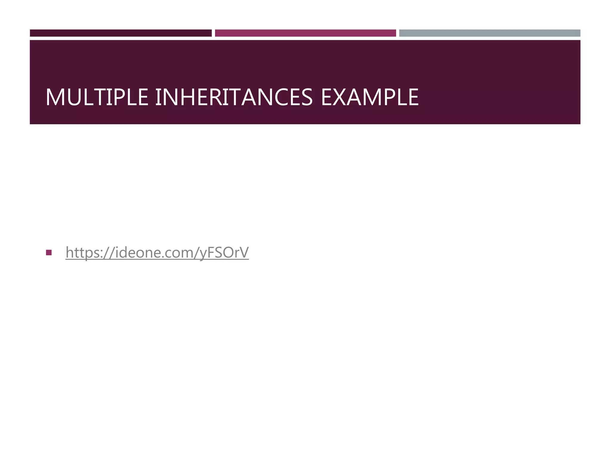 MULTIPLE INHERITANCES EXAMPLE
 https://ideone.com/yFSOrV
 
