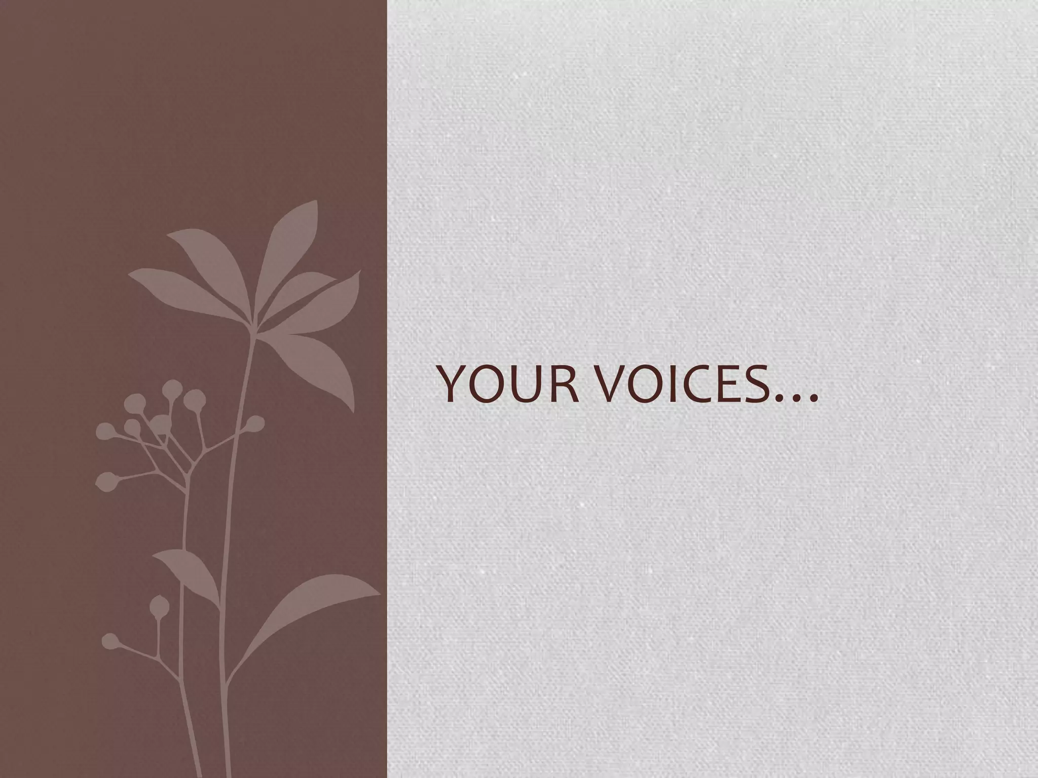 YOUR VOICES…
 