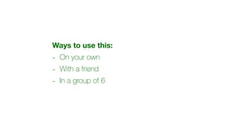Ways to use this:
- On your own
- With a friend
- In a group of 6
 