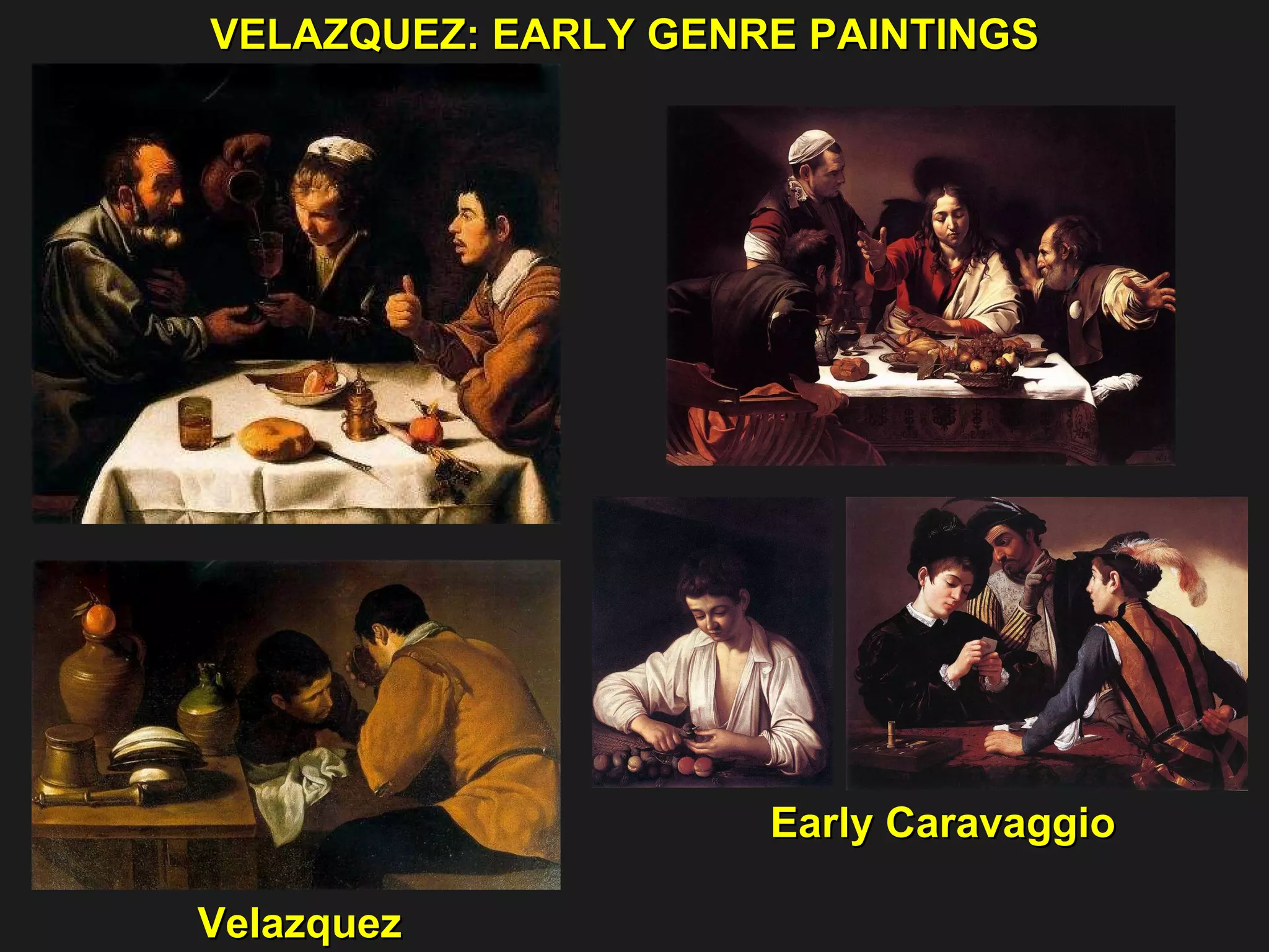 VELAZQUEZ: EARLY GENRE PAINTINGS  Velazquez  Early Caravaggio 