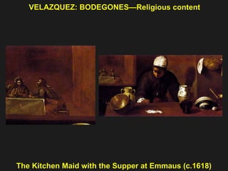VELAZQUEZ: BODEGONES—Religious content The Kitchen Maid with the Supper at Emmaus (c.1618) 